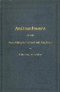 Anilinschwarz und seine Anwendung in Färberei und Zeugdruck - A. Lehne, E. Noelting