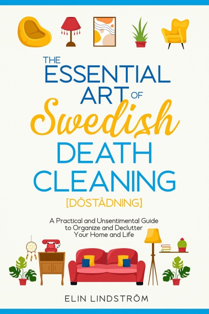 The Essential Art of Swedish Death Cleaning - Elin Lindström