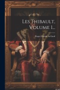 Cover-Bild zum Titel 'Les Thibault, Volume 1...' von ''
