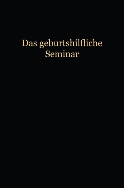Das Geburtshilfliche Seminar - Wilhelm Liepmann