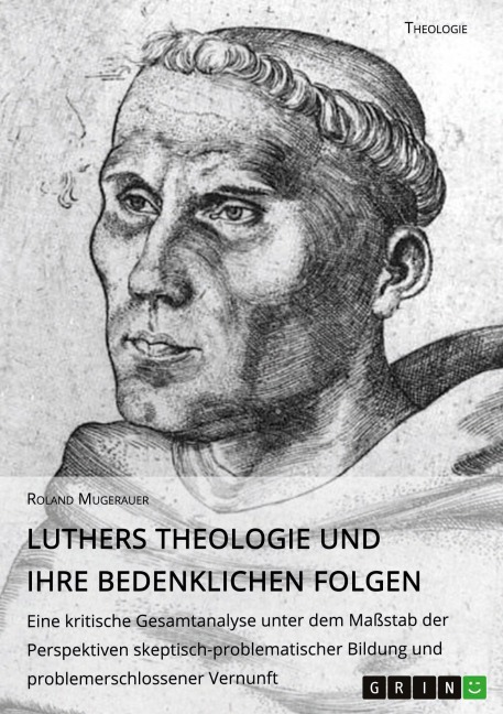 Luthers Theologie und ihre bedenklichen Folgen - Roland Mugerauer