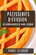 Cover-Bild zum Titel 'Pâtisseries d'Évasion' von 'Marie Lefebvre'