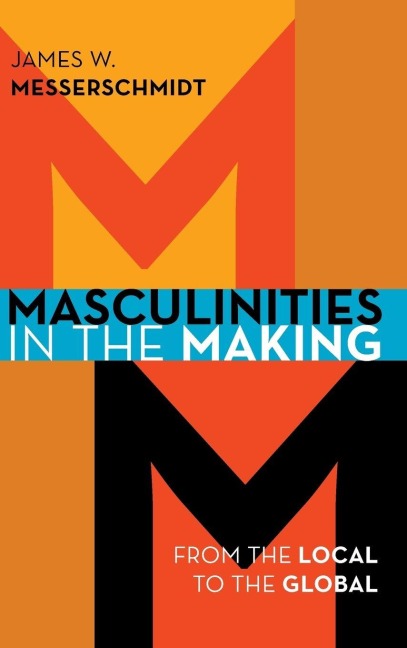 Masculinities in the Making - James W. Messerschmidt