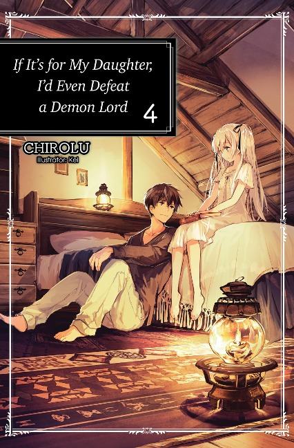 If It's for My Daughter, I'd Even Defeat a Demon Lord: Volume 4 - Chirolu