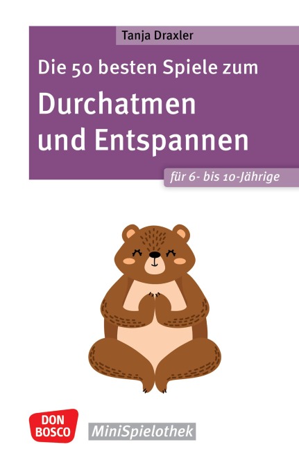Die 50 besten Spiele zum Durchatmen und Entspannen für 6- bis 10-Jährige - ebook - Tanja Draxler