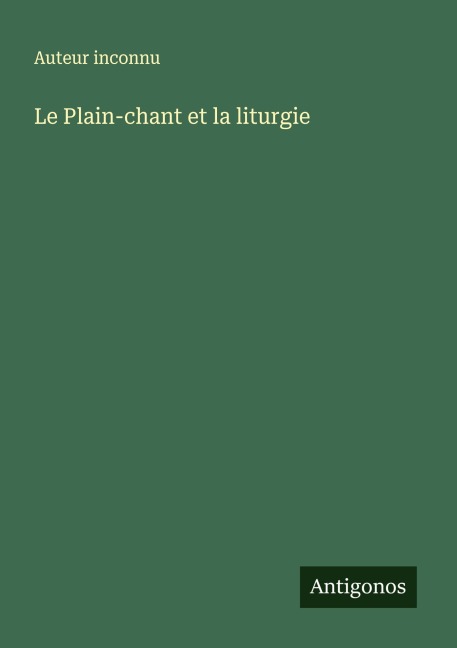 Le Plain-chant et la liturgie - Auteur Inconnu