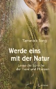 Cover-Bild zum Titel 'Werde eins mit der Natur: Lerne die Sprache der Tiere und Pflanzen' von 'Tamarack Song'
