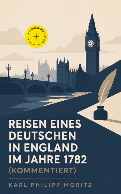 Reisen eines Deutschen in England im Jahre 1782 (Kommentiert) - Karl Philipp Moritz