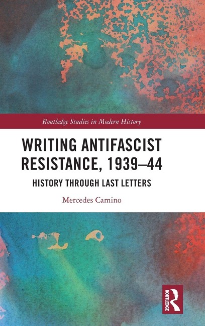Writing Antifascist Resistance, 1939-44 - Mercedes Camino