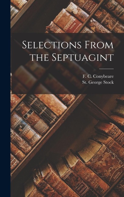 Selections from the Septuagint - F. C. Conybeare, St George Stock