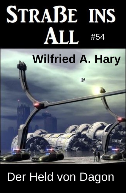 Der Held von Dagon: Straße ins All 54 - Wilfried A. Hary