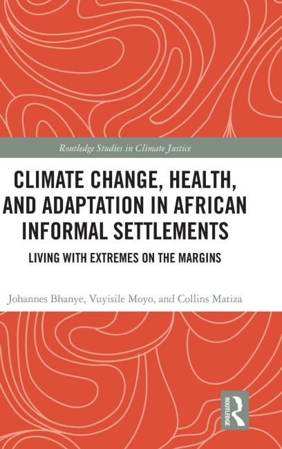 Climate Change, Health, and Adaptation in African Informal Settlements - Collins Matiza, Johannes Bhanye, Vuyisile Moyo