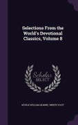 Cover-Bild zum Titel 'Selections from the World's Devotional Classics, Volume 8' von 'George William Gilmore, Robert Scott'