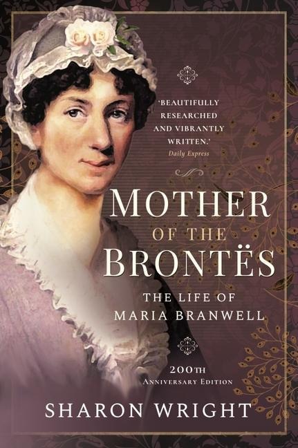 Mother of the Brontës: When Maria Met Patrick - 200th Anniversary Edition - Sharon Wright