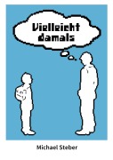 Cover-Bild zum Titel 'Vielleicht damals' von 'Michael Steber'