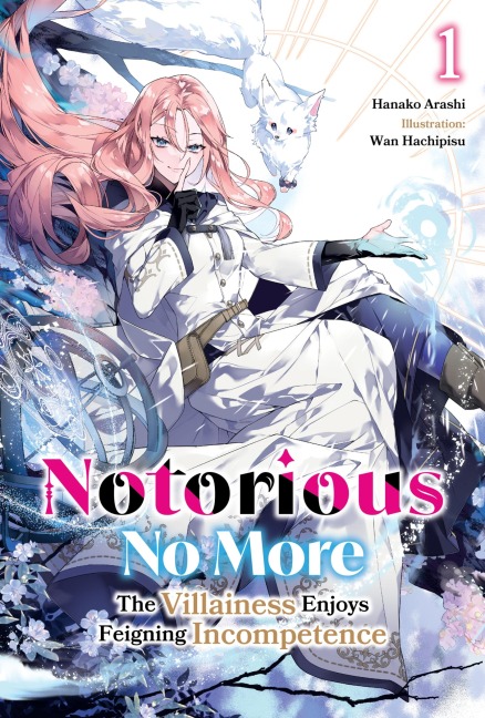 Notorious No More: The Villainess Enjoys Feigning Incompetence Volume 1 - Hanako Arashi