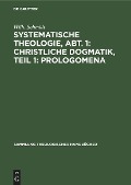 Cover-Bild zum Titel 'Systematische Theologie, Abt. 1: Christliche Dogmatik, Teil 1: Prologomena' von 'Wilh. Schmidt'