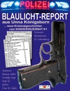 Cover-Bild zum Titel 'BLAULICHT-REPORT... neue Kriminalgeschichten vom SONDERDEZERNAT K1' von 'Renate Sültz, Wolfgang Koli Kolrep, Freddy Vogt, Uwe H. Sültz'