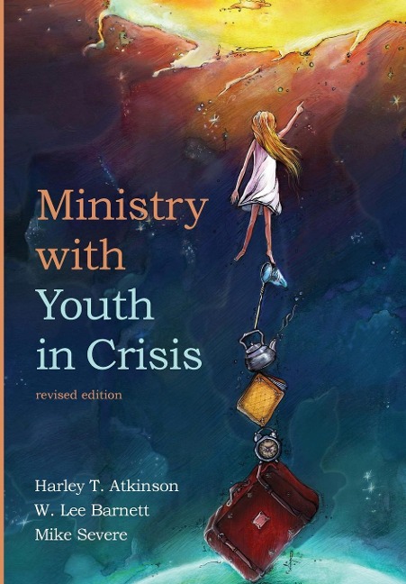 Ministry with Youth in Crisis, Revised Edition - Harley T Atkinson, W Lee Barnett, Michael Severe