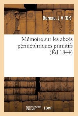 Mémoire Sur Les Abcès Périnéphriques Primitifs - J. V. Bureau