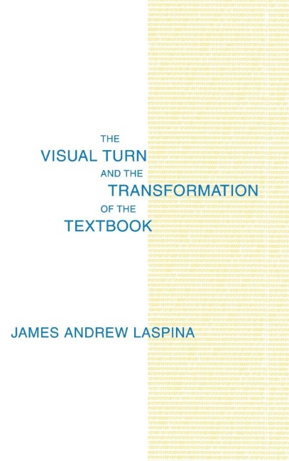 The Visual Turn and the Transformation of the Textbook - James A. Laspina