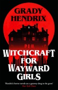 Cover-Bild zum Titel 'Witchcraft for Wayward Girls' von 'Grady Hendrix'