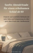 Cover-Bild zum Titel 'Sanfte Abendrituale für einen erholsamen Schlaf ab 60: Einfache und natürliche Methoden für mehr Ruhe und Entspannung im Alter  ganz ohne Druck oder Medikamente' von 'Vivian Vu'