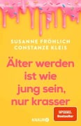 Cover-Bild zum Titel 'Älter werden ist wie jung sein, nur krasser' von 'Susanne Fröhlich, Constanze Kleis'