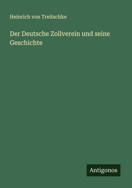 Der Deutsche Zollverein und seine Geschichte - Heinrich Von Treitschke