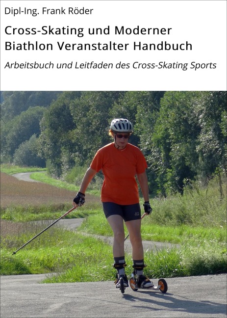 Cross-Skating und Moderner Biathlon Veranstalter Handbuch - Dipl-Ing. Frank Röder