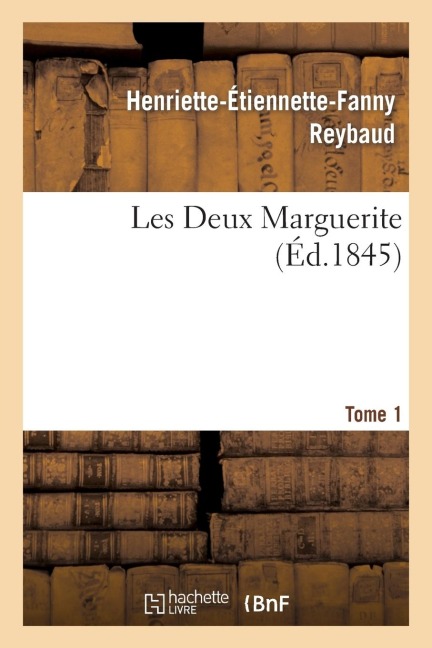 Les Deux Marguerite. Tome 1 - Reybaud-H-E-F