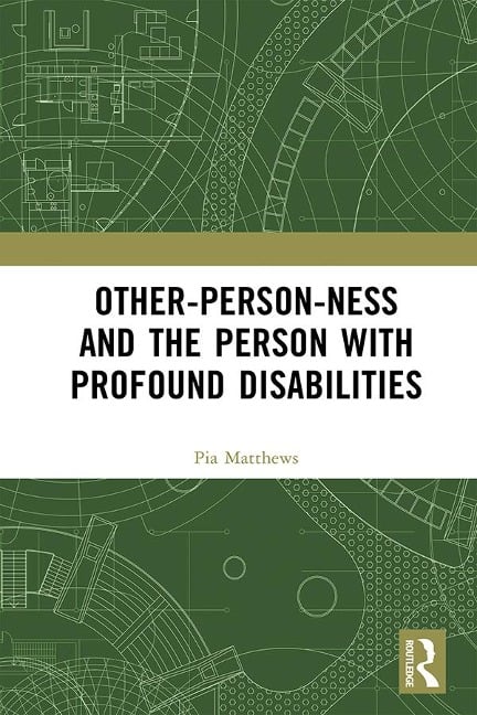 Other-person-ness and the Person with Profound Disabilities - Pia Matthews