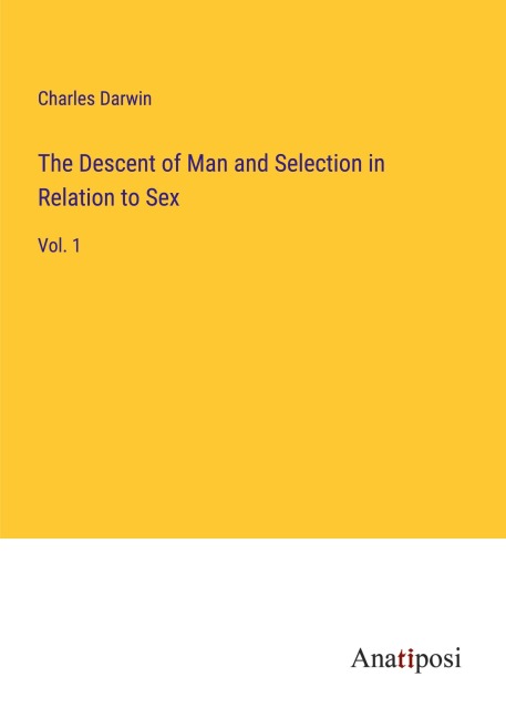 The Descent of Man and Selection in Relation to Sex - Charles Darwin