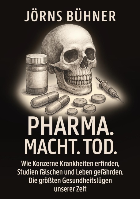Pharma. Macht. Tod. - Jörns Bühner