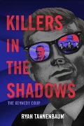 Cover-Bild zum Titel 'Killers in the Shadows: The Kennedy Coup' von 'Ryan Tannenbaum'