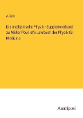 Die medizinische Physik - Supplementband zu Müller-Pouillet's Lehrbuch der Physik für Mediziner - A. Fick