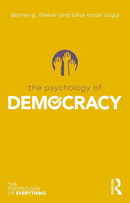 The Psychology of Democracy - Darren G. Lilleker, Billur Aslan Ozgul