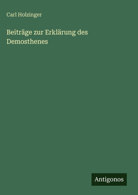Beiträge zur Erklärung des Demosthenes - Carl Holzinger