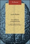 La cultura componibile. Dalla frammentazione alla disgregazione del sapere - Lucio Russo