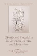 Distributed Cognition in Victorian Culture and Modernism - 