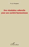 Cover-Bild zum Titel 'Une révolution culturelle pour une société harmonieuse' von 'Roger Benjamin'
