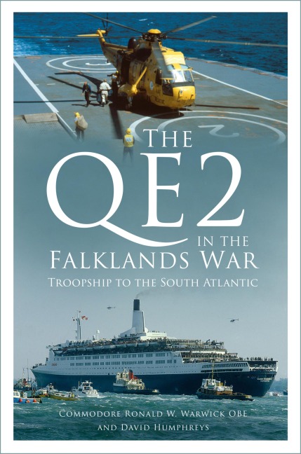 The QE2 in the Falklands War - Commodore Ronald W. Warwick OBE, David Humphreys