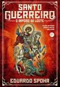 Santo Guerreiro: O Império do Leste (Vol. 3) - Eduardo Spohr