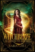Cover-Bild zum Titel 'Witchblaze (The Reflected City, #3)' von 'Rabia Gale'