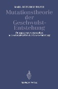 Mutationstheorie der Geschwulst-Entstehung - K. H. Bauer