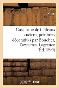 Catalogue de Tableaux Anciens, Peintures Décoratives Par Boucher, Desportes, Lagrenée - Haro