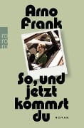 Cover-Bild zum Titel 'So, und jetzt kommst du' von 'Arno Frank'