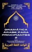 Gramática Árabe para Principiantes 2 (Maestría en Árabe: Serie Completa de Aprendizaje del Idioma y Dialectos, #4) - Mohamed Elshenawy, Joaquim Zaragoza