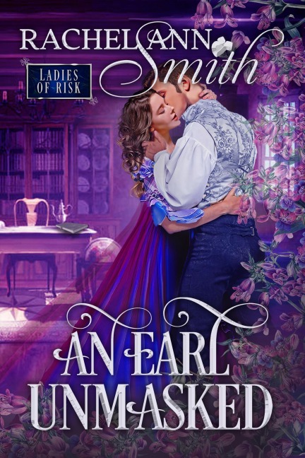 An Earl Unmasked (Ladies of Risk, #1) - Rachel Ann Smith