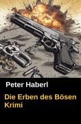 Cover-Bild zum Titel 'Die Erben des Bösen' von 'Peter Haberl, Pete Hackett'